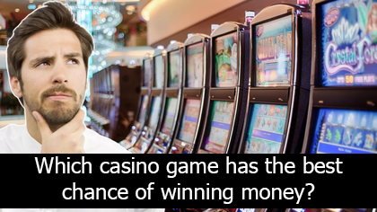 Which casino game has the best chance of winning money?